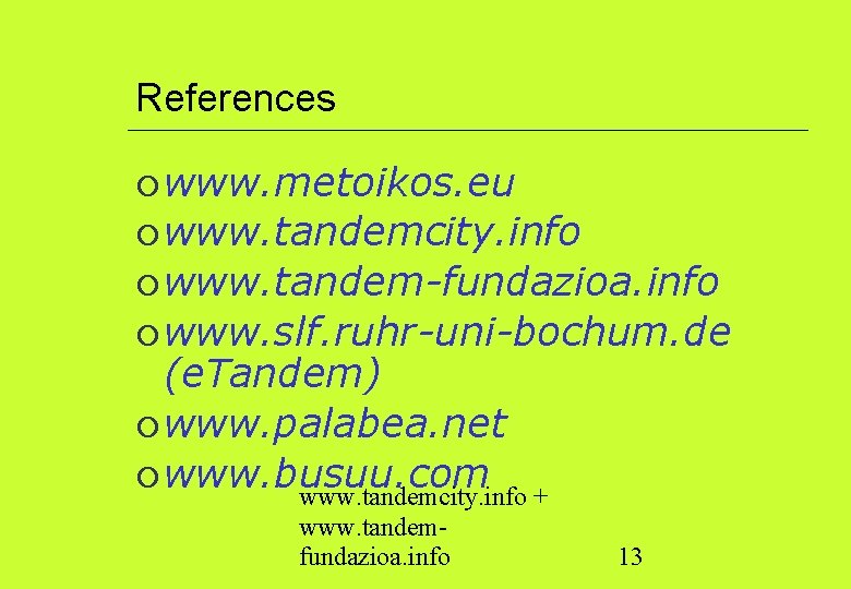 References www. metoikos. eu www. tandemcity. info www. tandem-fundazioa. info www. slf. ruhr-uni-bochum. de