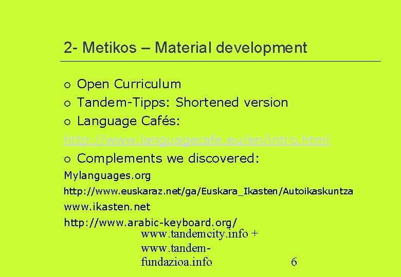 2 - Metikos – Material development Open Curriculum Tandem-Tipps: Shortened version Language Cafés: http: