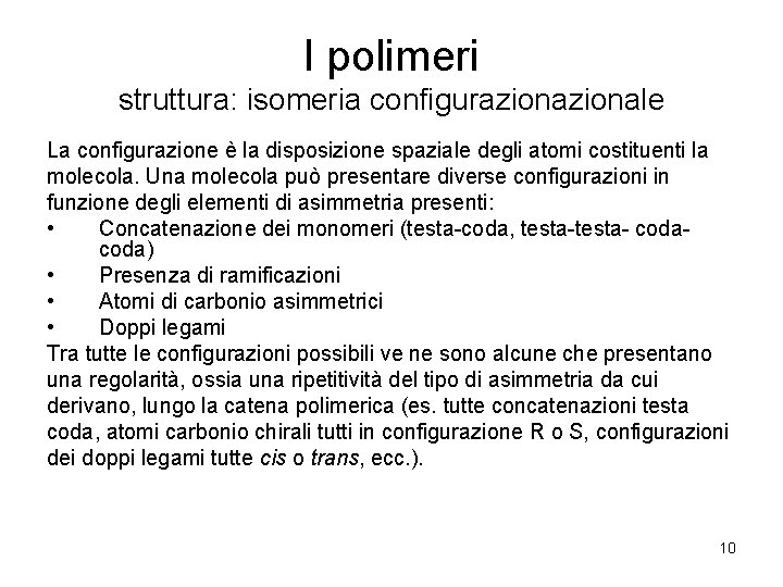 I polimeri struttura: isomeria configurazionale La configurazione è la disposizione spaziale degli atomi costituenti
