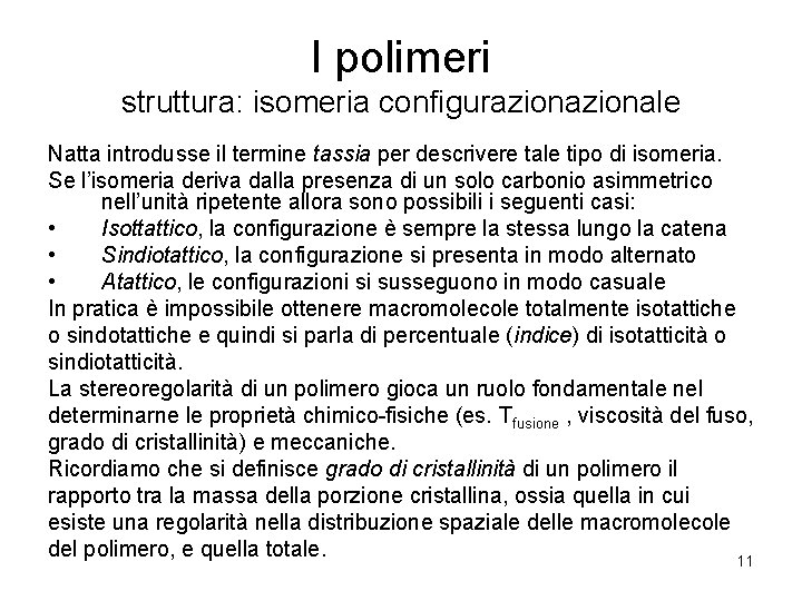 I polimeri struttura: isomeria configurazionale Natta introdusse il termine tassia per descrivere tale tipo