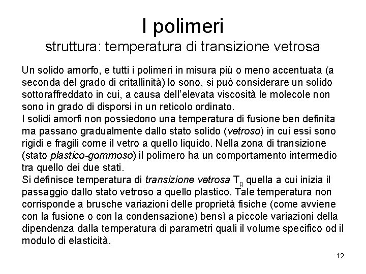 I polimeri struttura: temperatura di transizione vetrosa Un solido amorfo, e tutti i polimeri