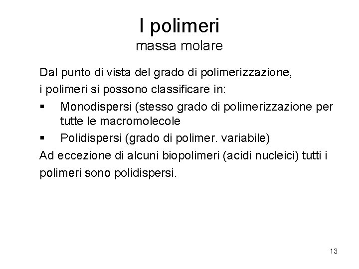 I polimeri massa molare Dal punto di vista del grado di polimerizzazione, i polimeri