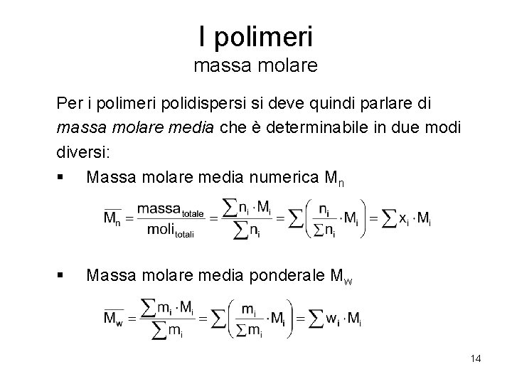 I polimeri massa molare Per i polimeri polidispersi si deve quindi parlare di massa