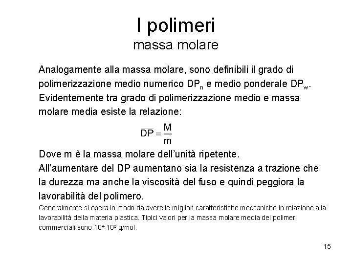 I polimeri massa molare Analogamente alla massa molare, sono definibili il grado di polimerizzazione