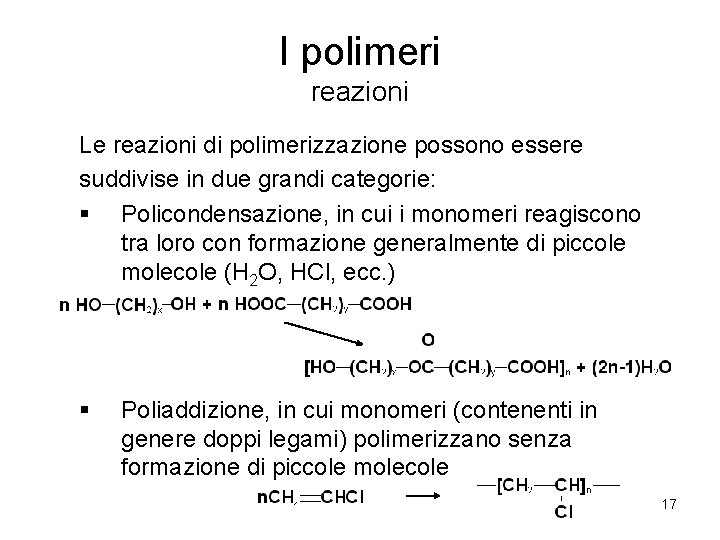 I polimeri reazioni Le reazioni di polimerizzazione possono essere suddivise in due grandi categorie: