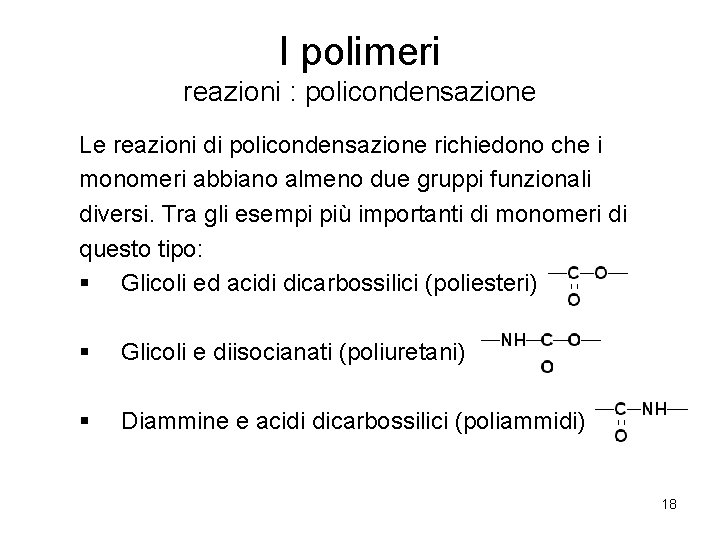 I polimeri reazioni : policondensazione Le reazioni di policondensazione richiedono che i monomeri abbiano