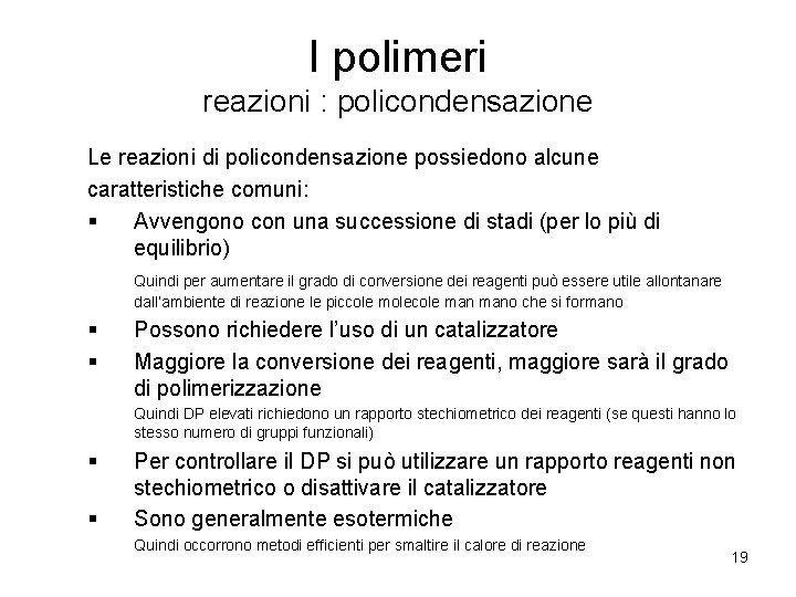 I polimeri reazioni : policondensazione Le reazioni di policondensazione possiedono alcune caratteristiche comuni: §