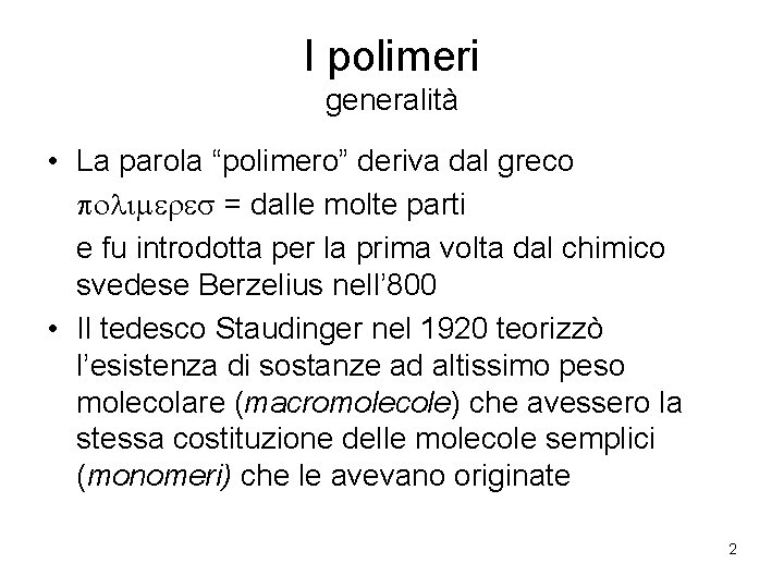 I polimeri generalità • La parola “polimero” deriva dal greco polimeres = dalle molte