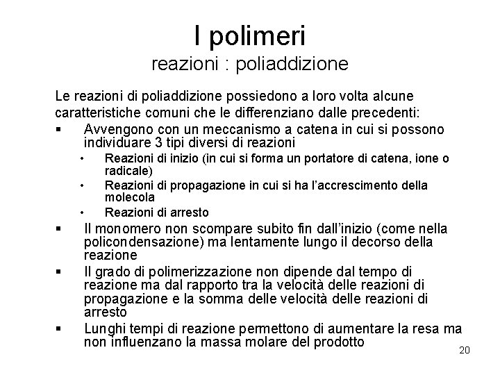 I polimeri reazioni : poliaddizione Le reazioni di poliaddizione possiedono a loro volta alcune