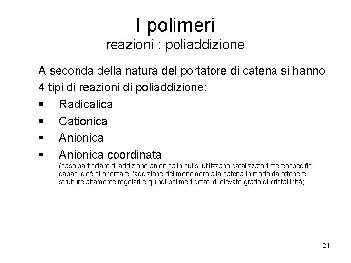 I polimeri reazioni : poliaddizione A seconda della natura del portatore di catena si