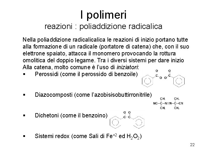 I polimeri reazioni : poliaddizione radicalica Nella poliaddizione radicalica le reazioni di inizio portano