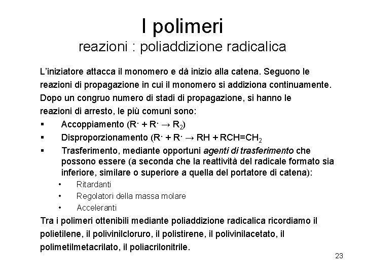I polimeri reazioni : poliaddizione radicalica L’iniziatore attacca il monomero e dà inizio alla