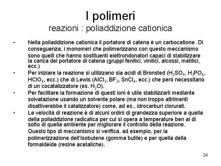 I polimeri reazioni : poliaddizione cationica • • Nella poliaddizione cationica il portatore di