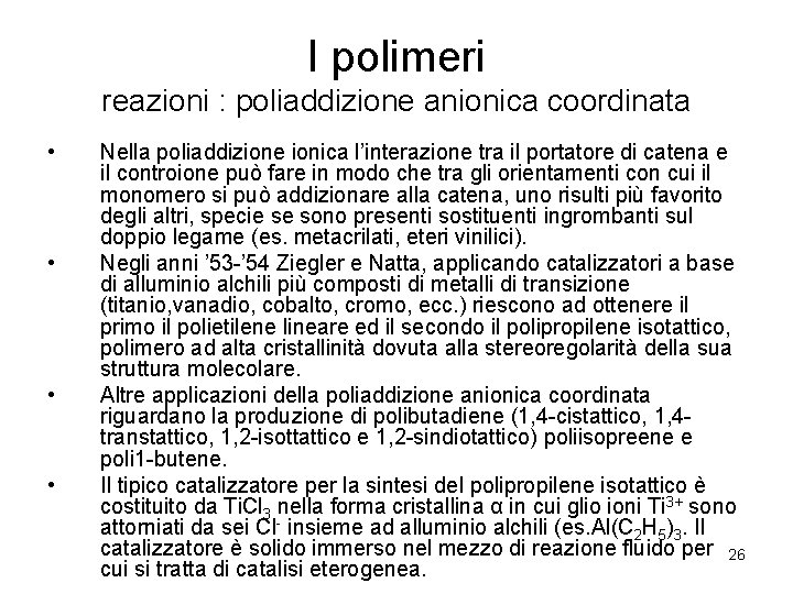 I polimeri reazioni : poliaddizione anionica coordinata • • Nella poliaddizione ionica l’interazione tra