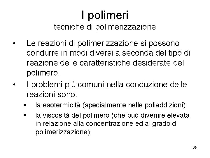 I polimeri tecniche di polimerizzazione • Le reazioni di polimerizzazione si possono condurre in
