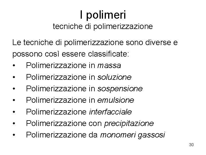 I polimeri tecniche di polimerizzazione Le tecniche di polimerizzazione sono diverse e possono così