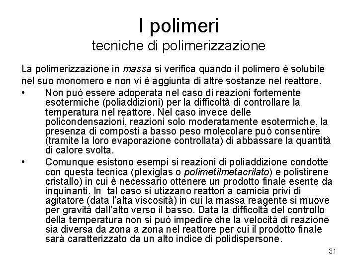 I polimeri tecniche di polimerizzazione La polimerizzazione in massa si verifica quando il polimero