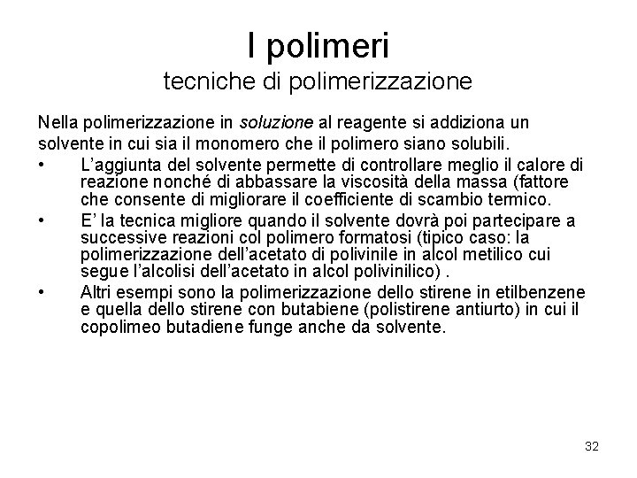 I polimeri tecniche di polimerizzazione Nella polimerizzazione in soluzione al reagente si addiziona un