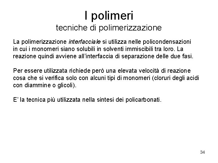 I polimeri tecniche di polimerizzazione La polimerizzazione interfacciale si utilizza nelle policondensazioni in cui