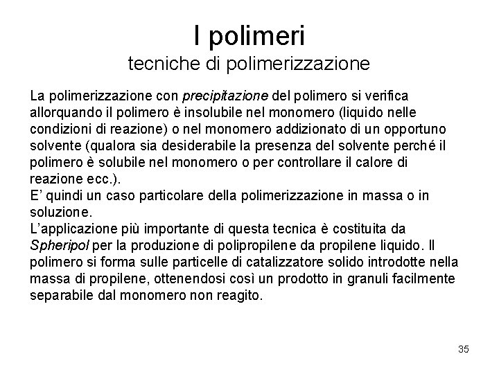 I polimeri tecniche di polimerizzazione La polimerizzazione con precipitazione del polimero si verifica allorquando