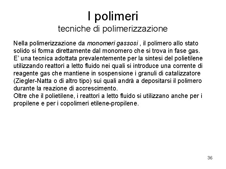 I polimeri tecniche di polimerizzazione Nella polimerizzazione da monomeri gassosi , il polimero allo