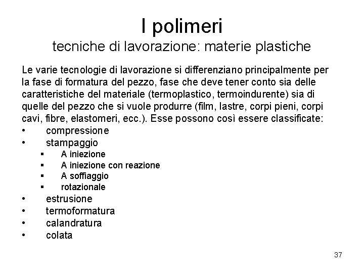 I polimeri tecniche di lavorazione: materie plastiche Le varie tecnologie di lavorazione si differenziano