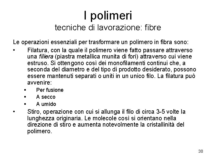 I polimeri tecniche di lavorazione: fibre Le operazioni essenziali per trasformare un polimero in