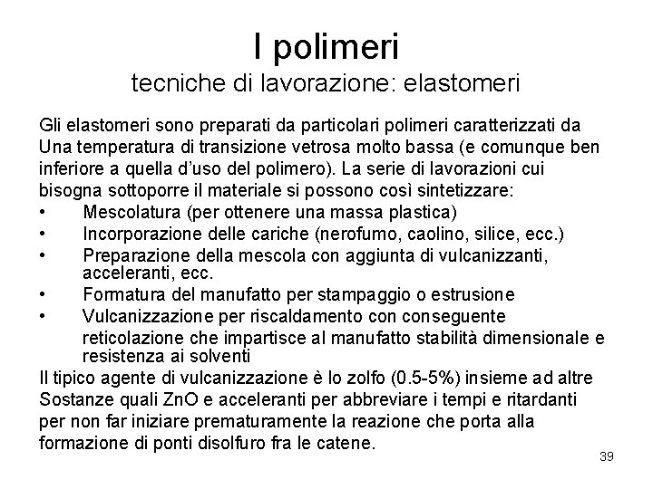 I polimeri tecniche di lavorazione: elastomeri Gli elastomeri sono preparati da particolari polimeri caratterizzati