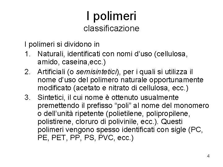 I polimeri classificazione I polimeri si dividono in 1. Naturali, identificati con nomi d’uso