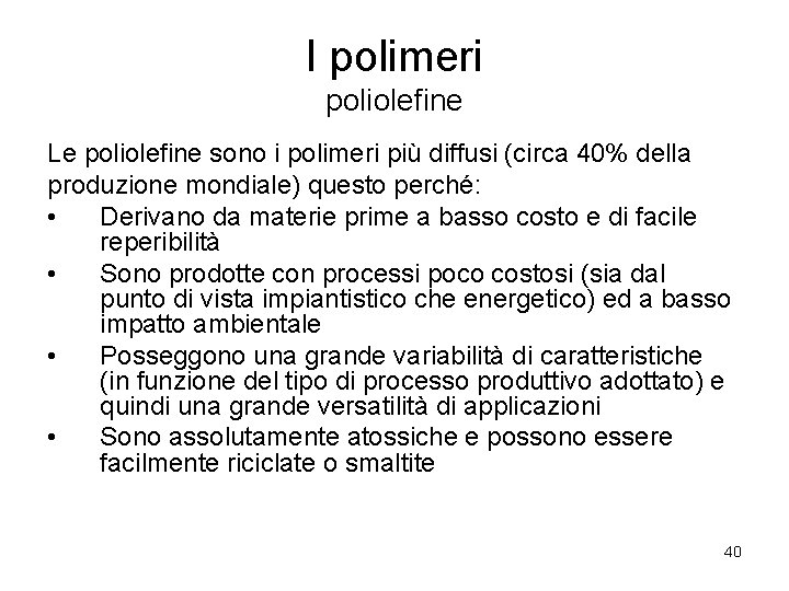 I polimeri poliolefine Le poliolefine sono i polimeri più diffusi (circa 40% della produzione