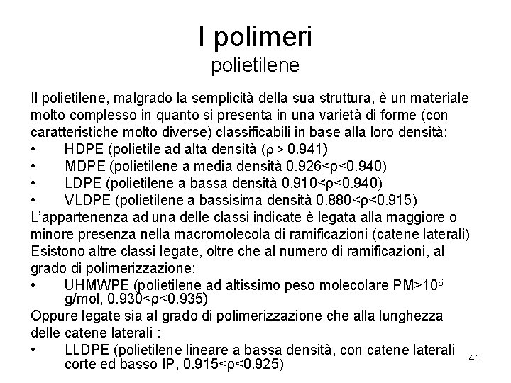 I polimeri polietilene Il polietilene, malgrado la semplicità della sua struttura, è un materiale