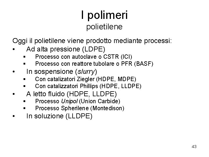 I polimeri polietilene Oggi il polietilene viene prodotto mediante processi: • Ad alta pressione