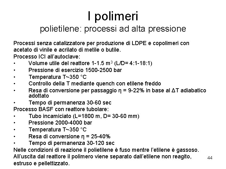 I polimeri polietilene: processi ad alta pressione Processi senza catalizzatore per produzione di LDPE