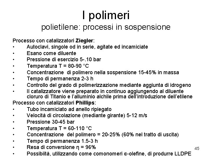 I polimeri polietilene: processi in sospensione Processo con catalizzatori Ziegler: • Autoclavi, singole od