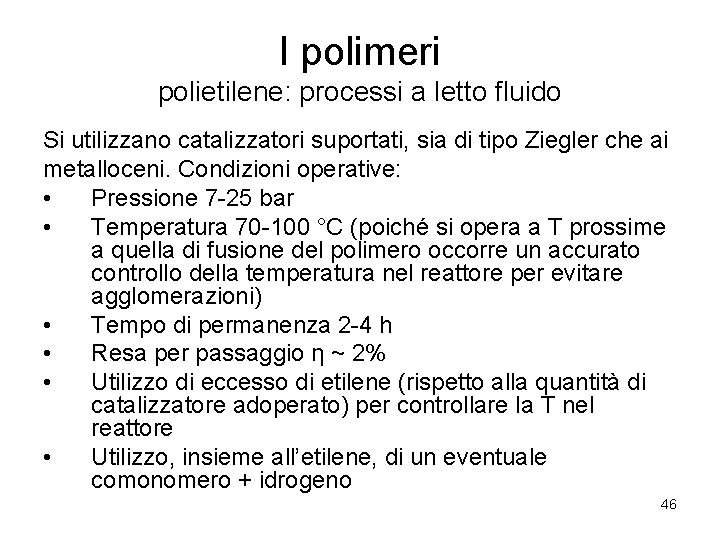 I polimeri polietilene: processi a letto fluido Si utilizzano catalizzatori suportati, sia di tipo