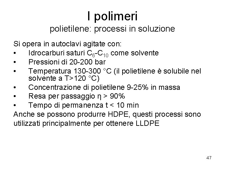 I polimeri polietilene: processi in soluzione Si opera in autoclavi agitate con: • Idrocarburi