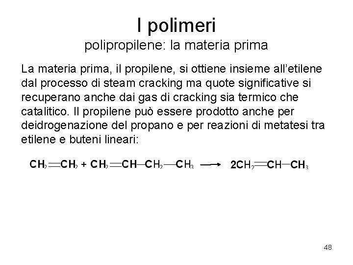 I polimeri polipropilene: la materia prima La materia prima, il propilene, si ottiene insieme