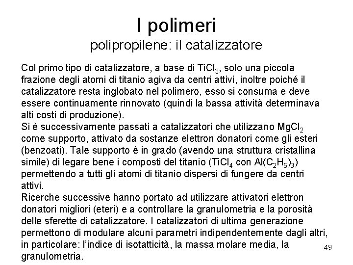 I polimeri polipropilene: il catalizzatore Col primo tipo di catalizzatore, a base di Ti.