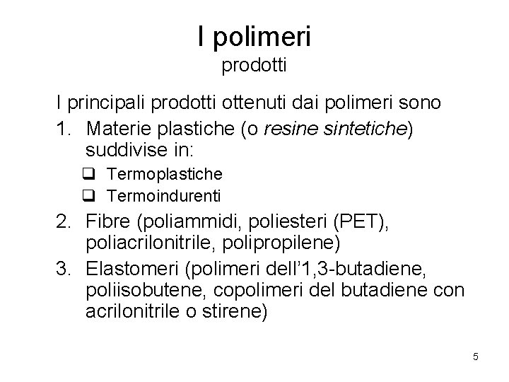 I polimeri prodotti I principali prodotti ottenuti dai polimeri sono 1. Materie plastiche (o