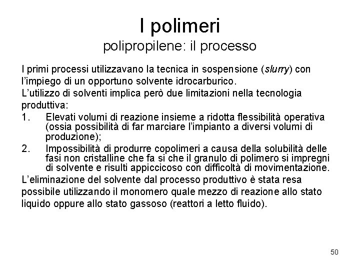 I polimeri polipropilene: il processo I primi processi utilizzavano la tecnica in sospensione (slurry)