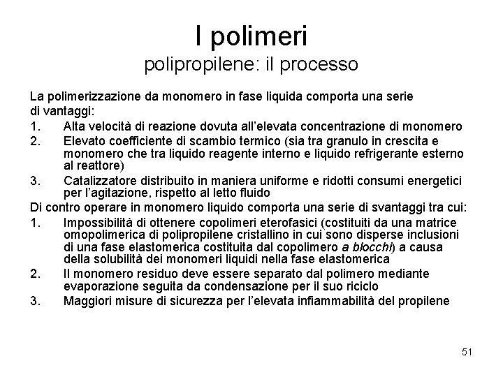 I polimeri polipropilene: il processo La polimerizzazione da monomero in fase liquida comporta una