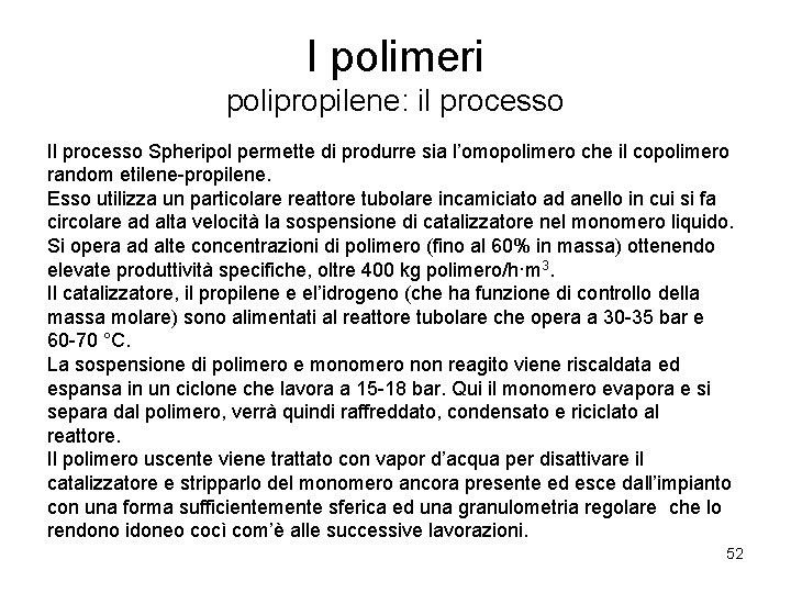 I polimeri polipropilene: il processo Il processo Spheripol permette di produrre sia l’omopolimero che