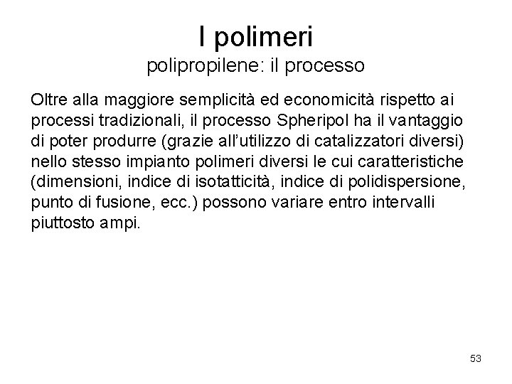 I polimeri polipropilene: il processo Oltre alla maggiore semplicità ed economicità rispetto ai processi