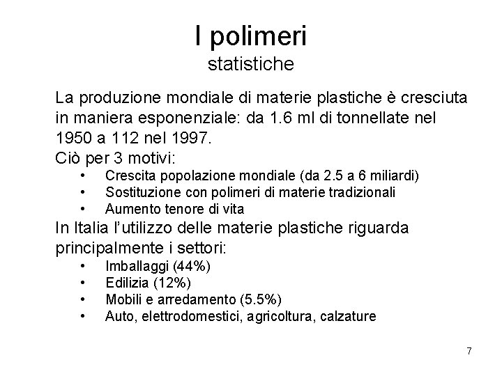 I polimeri statistiche La produzione mondiale di materie plastiche è cresciuta in maniera esponenziale: