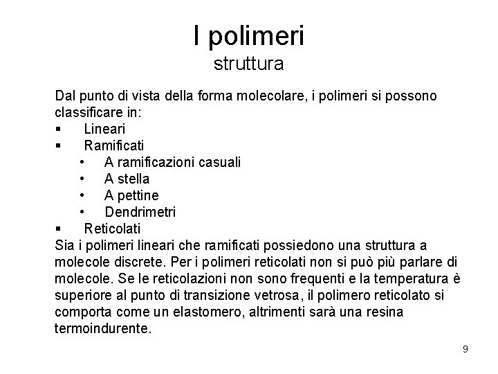 I polimeri struttura Dal punto di vista della forma molecolare, i polimeri si possono