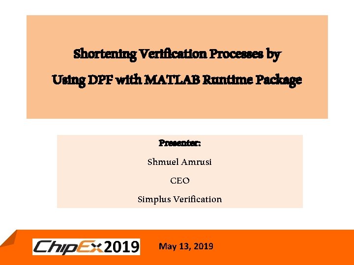 Shortening Verification Processes by Using DPF with MATLAB Runtime Package Presenter: Shmuel Amrusi CEO