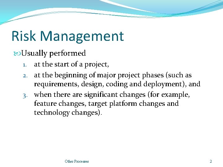 Risk Management Usually performed 1. at the start of a project, 2. at the Risk Management Usually performed 1. at the start of a project, 2. at the