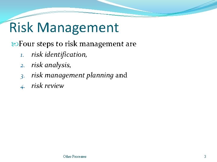 Risk Management Four steps to risk management are 1. risk identification, 2. risk analysis, Risk Management Four steps to risk management are 1. risk identification, 2. risk analysis,