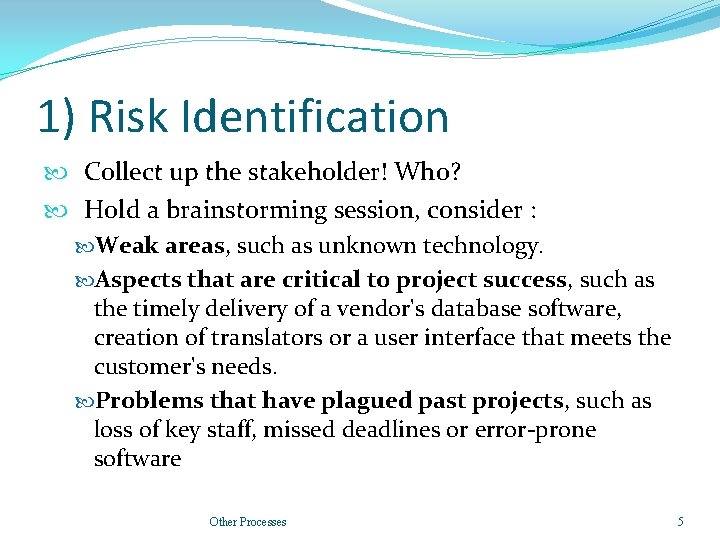 1) Risk Identification Collect up the stakeholder! Who? Hold a brainstorming session, consider : 1) Risk Identification Collect up the stakeholder! Who? Hold a brainstorming session, consider :