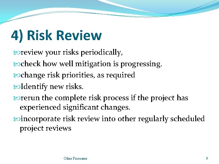 4) Risk Review review your risks periodically, check how well mitigation is progressing. change 4) Risk Review review your risks periodically, check how well mitigation is progressing. change